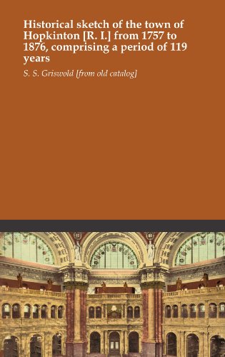 Read Historical sketch of the town of Hopkinton [R. I.] from 1757 to 1876, comprising a period of 119 years, written by S. S. Griswold [from old catalog]