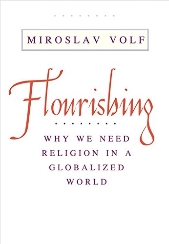 Read Flourishing: Why We Need Religion in a Globalized World, written by Miroslav Volf