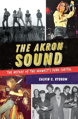 Read The Akron Sound: The Heyday of the Midwest's Punk Capital, written by Calvin C. Rydbom