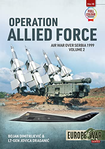 Read Operation Allied Force - Volume 2: Air War over Serbia 1999 (Europe@War), written by Bojan Dimitrejevic; Lieutenant-General Jovica Draganic Read Operation Allied Force - Volume 2: Air War over Serbia 1999 (Europe@War), written by Bojan Dimitrejevic; Lieutenant-General Jovica Draganic