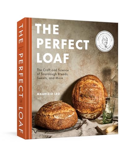 Read The Perfect Loaf: The Craft and Science of Sourdough Breads, Sweets, and More: A Baking Book, written by Maurizio Leo Read The Perfect Loaf: The Craft and Science of Sourdough Breads, Sweets, and More: A Baking Book, written by Maurizio Leo