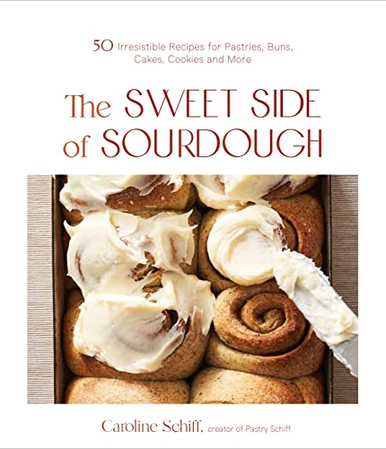 Read The Sweet Side of Sourdough: 50 Irresistible Recipes for Pastries, Buns, Cakes, Cookies and More, written by Caroline Schiff Read The Sweet Side of Sourdough: 50 Irresistible Recipes for Pastries, Buns, Cakes, Cookies and More, written by Caroline Schiff