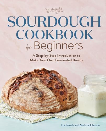 Read Sourdough Cookbook for Beginners: A Step-by-Step Introduction to Make Your Own Fermented Breads, written by Eric Rusch; Melissa Johnson Read Sourdough Cookbook for Beginners: A Step-by-Step Introduction to Make Your Own Fermented Breads, written by Eric Rusch; Melissa Johnson