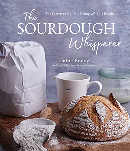 Read The Sourdough Whisperer: The Secrets to No-Fail Baking with Epic Results, written by Elaine Boddy Read The Sourdough Whisperer: The Secrets to No-Fail Baking with Epic Results, written by Elaine Boddy