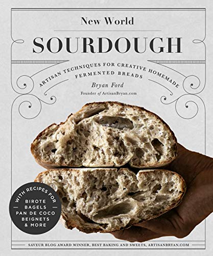 Read New World Sourdough: Artisan Techniques for Creative Homemade Fermented Breads; With Recipes for Birote, Bagels, Pan de Coco, Beignets, and More, written by Bryan Ford Read New World Sourdough: Artisan Techniques for Creative Homemade Fermented Breads; With Recipes for Birote, Bagels, Pan de Coco, Beignets, and More, written by Bryan Ford
