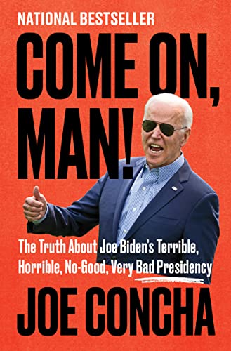 Read Come On, Man!: The Truth About Joe Biden's Terrible, Horrible, No-Good, Very Bad Presidency, written by Joe Concha