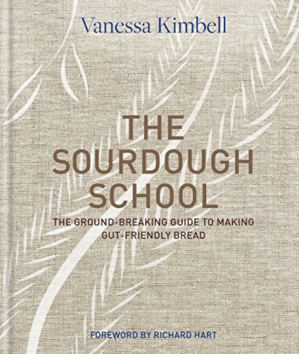 Read The Sourdough School: The ground-breaking guide to making gut-friendly bread, written by Vanessa Kimbell Read The Sourdough School: The ground-breaking guide to making gut-friendly bread, written by Vanessa Kimbell