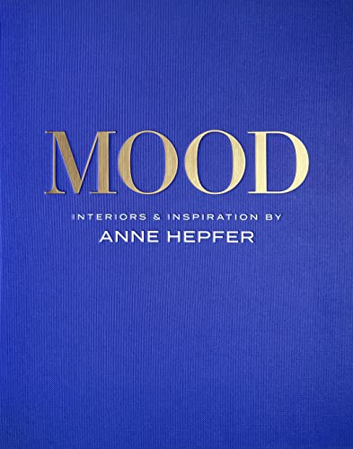 Read MOOD: Interiors & Inspiration, written by Anne Hepfer Read MOOD: Interiors & Inspiration, written by Anne Hepfer
