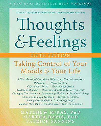 Read Thoughts and Feelings: Taking Control of Your Moods and Your Life, written by Matthew McKay PhD