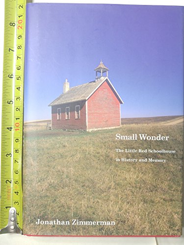 Read Small Wonder: The Little Red Schoolhouse in History and Memory (Icons of America), written by Jonathan Zimmerman