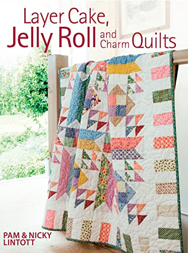 Read Layer Cake, Jelly Roll & Charm Quilts, written by Pam Lintott