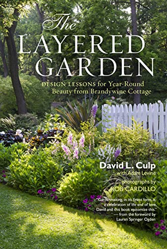 Read The Layered Garden: Design Lessons for Year-Round Beauty from Brandywine Cottage, written by David L. Culp