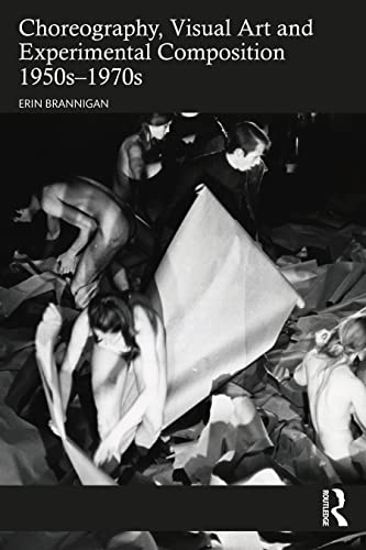 Read Choreography, Visual Art and Experimental Composition 1950s-1970s, written by Erin Brannigan