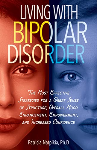 Read LIVING WITH BIPOLAR DISORDER: The Most Effective Strategies For A Great Sense Of Structure, Overall Mood Enhancement, And Increased Confidence., written by Patricia Natpikia Read LIVING WITH BIPOLAR DISORDER: The Most Effective Strategies For A Great Sense Of Structure, Overall Mood Enhancement, And Increased Confidence., written by Patricia Natpikia