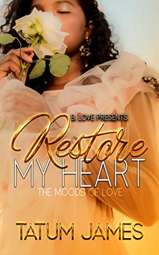 Read Restore My Heart: The Moods of Love, written by Tatum James Read Restore My Heart: The Moods of Love, written by Tatum James