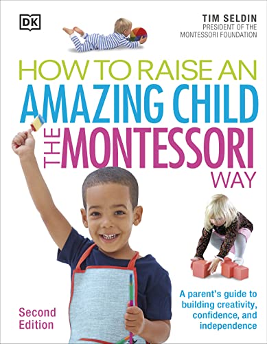 Read How To Raise An Amazing Child the Montessori Way, 2nd Edition, written by Tim Seldin