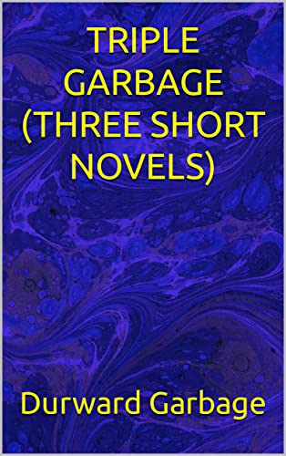 Read TRIPLE GARBAGE (THREE SHORT NOVELS), written by Durward Garbage