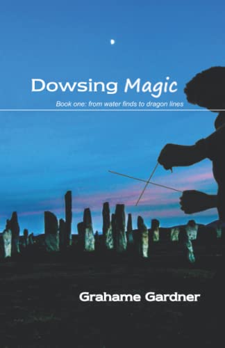 Read Dowsing Magic: Book One: from water finds to dragon lines, written by Grahame Gardner