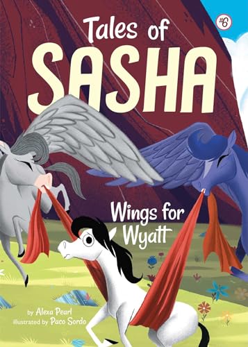 Read Tales of Sasha 6: Wings for Wyatt, written by Alexa Pearl