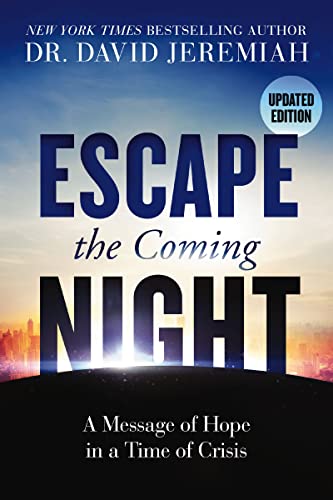 Read Escape the Coming Night: A Message of Hope in a Time of Crisis, written by Dr. David Jeremiah Read Escape the Coming Night: A Message of Hope in a Time of Crisis, written by Dr. David Jeremiah