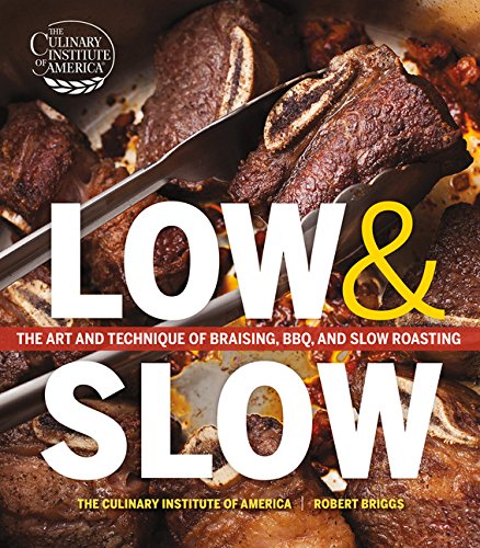 Read Low and Slow: The Art and Technique of Braising, BBQ, and Slow Roasting, written by The Culinary Institute of America; Robert Briggs