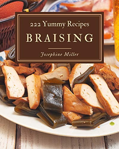 Read 222 Yummy Braising Recipes: Not Just a Yummy Braising Cookbook!, written by Josephine Miller
