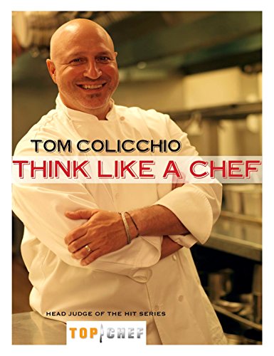 Read Think Like a Chef: A Cookbook, written by Tom Colicchio