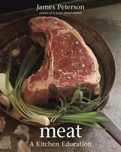 Read Meat: A Kitchen Education [A Cookbook], written by James Peterson