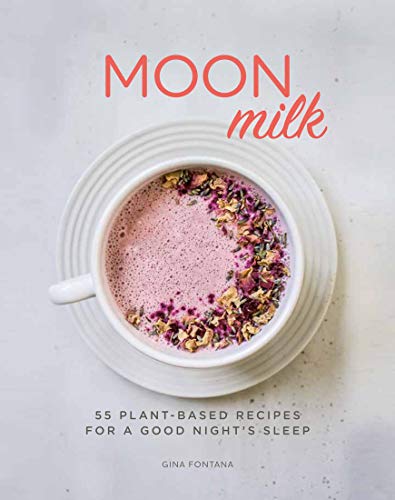 Read Moon Milk: 55 Plant-Based Recipes for a Good Night's Sleep - A Cookbook, written by Gina Fontana