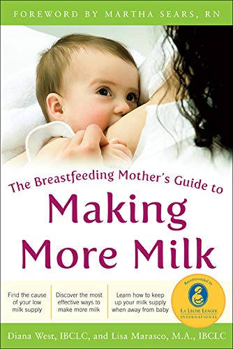 Read The Breastfeeding Mother's Guide to Making More Milk: Foreword by Martha Sears, RN, written by Diana West; Lisa Marasco Read The Breastfeeding Mother's Guide to Making More Milk: Foreword by Martha Sears, RN, written by Diana West; Lisa Marasco