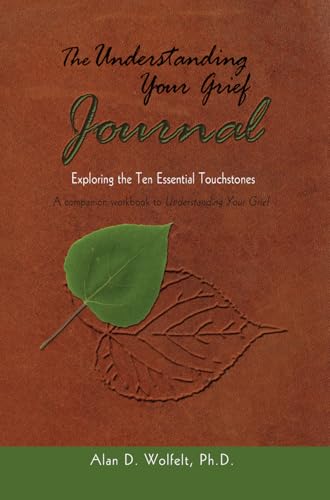 Read The Understanding Your Grief Journal: Exploring the Ten Essential Touchstones, written by Alan D Wolfelt PhD