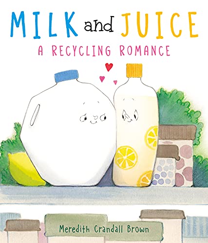Read Milk and Juice: A Recycling Romance, written by Meredith Crandall Brown Read Milk and Juice: A Recycling Romance, written by Meredith Crandall Brown