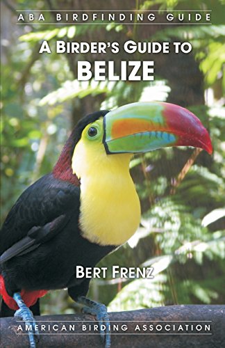 Read A Birder's Guide to Belize, written by Bert Frenz