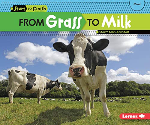Read From Grass to Milk (Start to Finish, Second Series), written by Stacy Taus-Bolstad Read From Grass to Milk (Start to Finish, Second Series), written by Stacy Taus-Bolstad