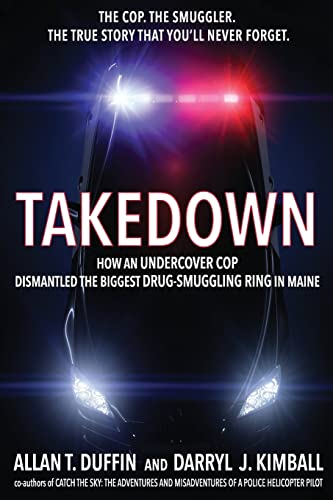 Read Takedown: How an Undercover Cop Dismantled the Biggest Drug-Smuggling Ring in Maine, written by Allan T. Duffin; Darryl J. Kimball