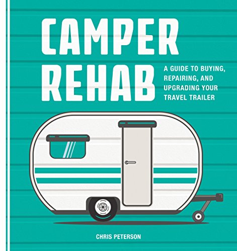 Read Camper Rehab: A Guide to Buying, Repairing, and Upgrading Your Travel Trailer, written by Chris Peterson