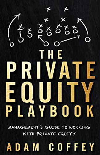Read The Private Equity Playbook: Management's Guide to Working with Private Equity, written by Adam Coffey