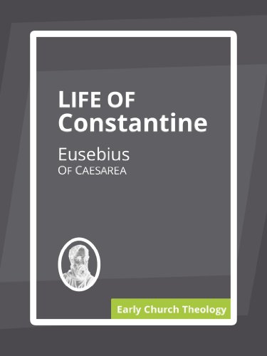 Read Life of Constantine, written by Eusebius Of Caesarea