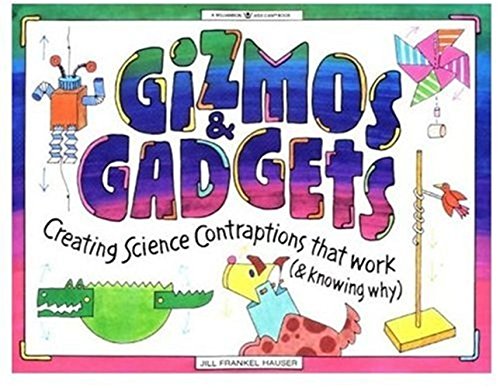 Read Gizmos & Gadgets: Creating Science Contraptions That Work (& Knowing Why) (Williamson Kids Can! Series), written by Jill Frankel Hauser Read Gizmos & Gadgets: Creating Science Contraptions That Work (& Knowing Why) (Williamson Kids Can! Series), written by Jill Frankel Hauser