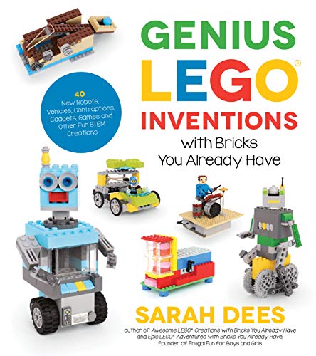 Read Genius LEGO Inventions with Bricks You Already Have: 40+ New Robots, Vehicles, Contraptions, Gadgets, Games and Other Fun STEM Creations, written by Sarah Dees