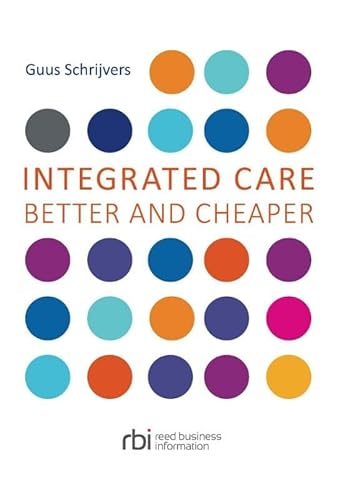 Read Integrated Care: Better and Cheaper, written by Guus Schrijvers Read Integrated Care: Better and Cheaper, written by Guus Schrijvers