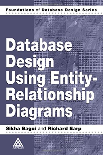 Read Database Design Using Entity-Relationship Diagrams (Foundations of Database Design), written by Sikha Bagui; Richard Earp