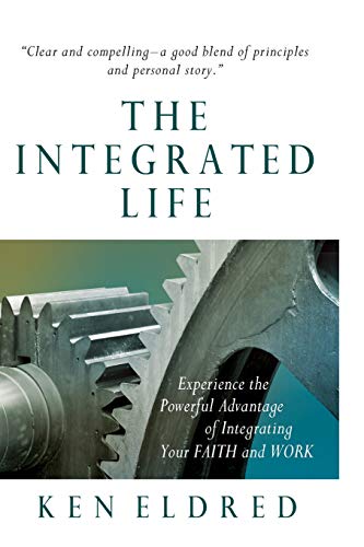 Read The Integrated Life: Experience the Powerful Advantage of Integrating Your FAITH and WORK, written by Ken Eldred Read The Integrated Life: Experience the Powerful Advantage of Integrating Your FAITH and WORK, written by Ken Eldred