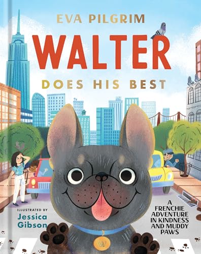 Read Walter Does His Best: A Frenchie Adventure in Kindness and Muddy Paws, written by Eva Pilgrim Read Walter Does His Best: A Frenchie Adventure in Kindness and Muddy Paws, written by Eva Pilgrim