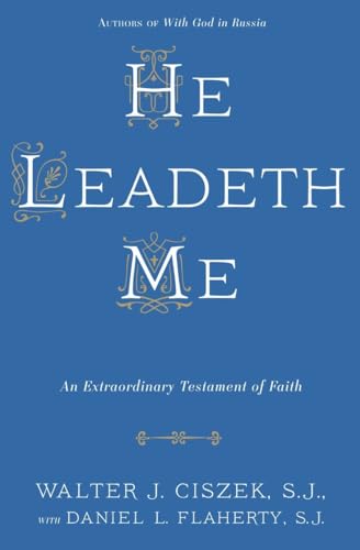 Read He Leadeth Me: An Extraordinary Testament of Faith, written by Walter J. Ciszek S.J.; Daniel L. Flaherty S.J. Read He Leadeth Me: An Extraordinary Testament of Faith, written by Walter J. Ciszek S.J.; Daniel L. Flaherty S.J.
