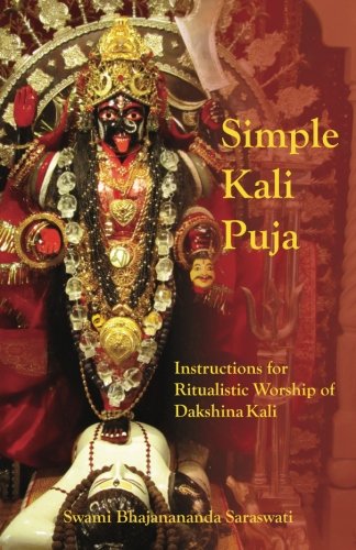 Read Simple Kali Puja: Instructions for Ritualistic Worship of Dakshina Kali, written by Swami Bhajanananda Saraswati Read Simple Kali Puja: Instructions for Ritualistic Worship of Dakshina Kali, written by Swami Bhajanananda Saraswati