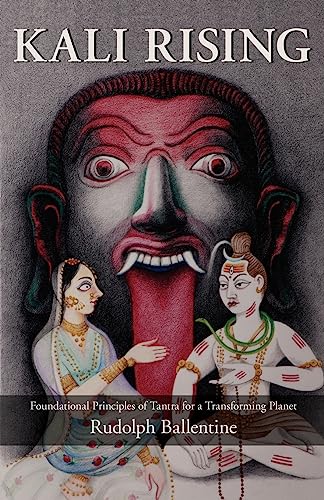 Read Kali Rising: Foundational Principles of Tantra for a Transforming Planet, written by Rudolph Ballentine
