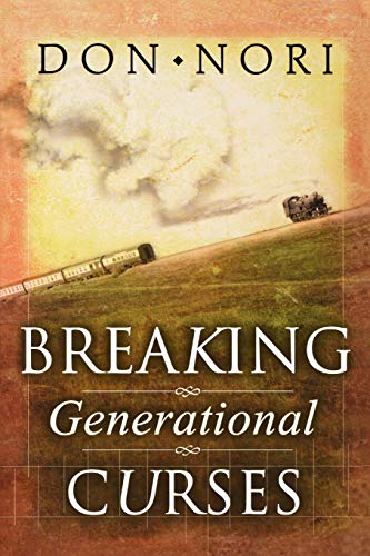 Read Breaking Generational Curses: Releasing God's Power in Us, Our Children, and Our Destiny, written by Don Nori