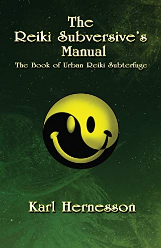 Read The Reiki Subversive's Manual: The Book of Urban Reiki Subterfuge, written by Karl Hernesson