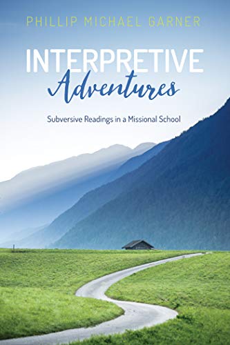 Read Interpretive Adventures: Subversive Readings in a Missional School, written by Phillip Michael Garner
